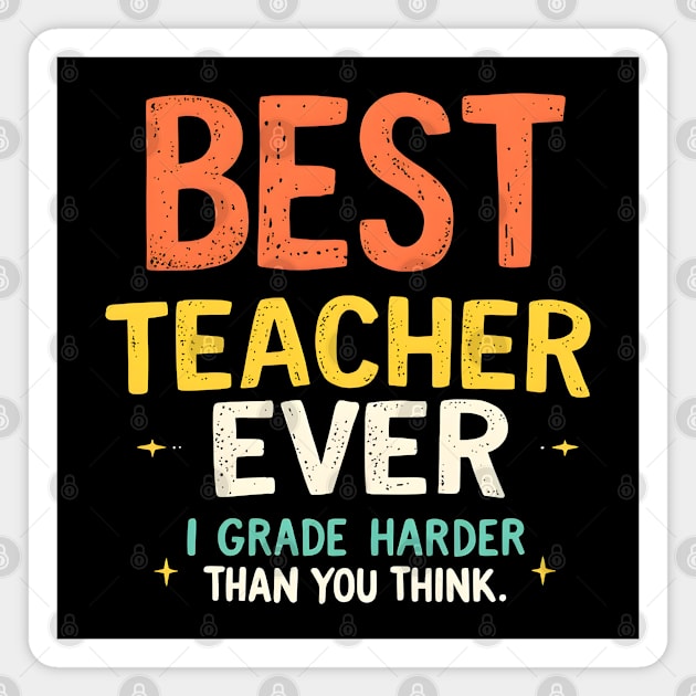 Best Teacher Ever (But I Grade Harder Than You Think) Magnet by MakerMind8.2